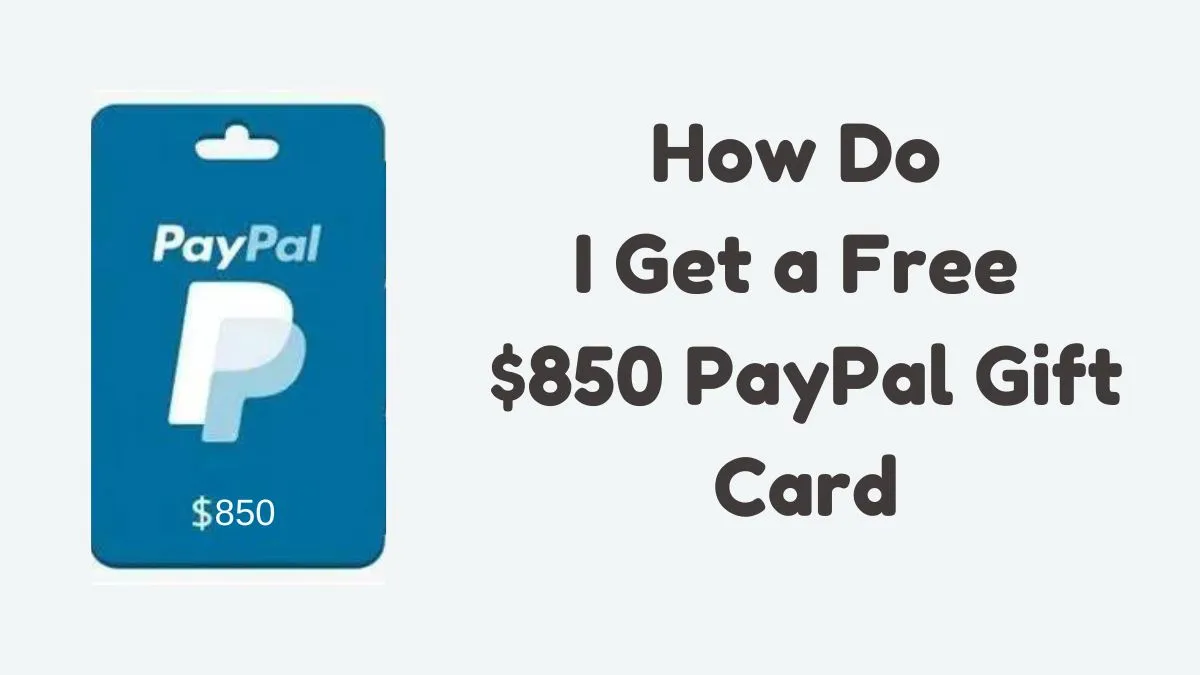 How Do I Get a Free $850 PayPal Gift Card