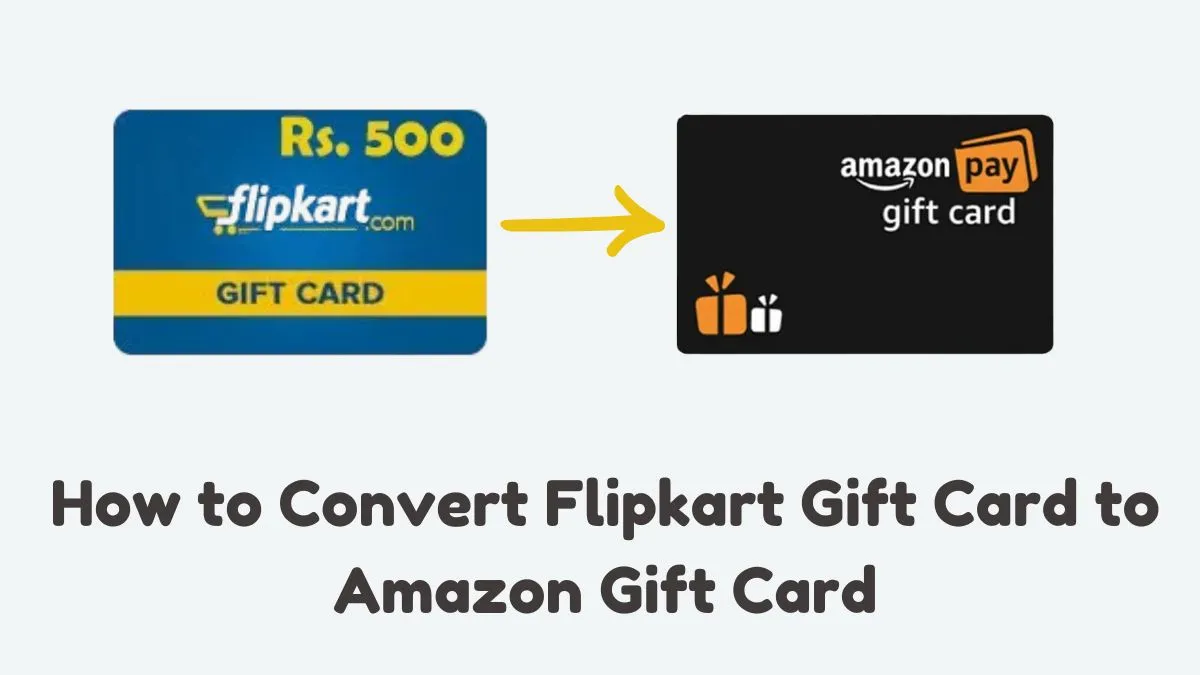 How to Convert Flipkart Gift Card to Amazon Gift Card